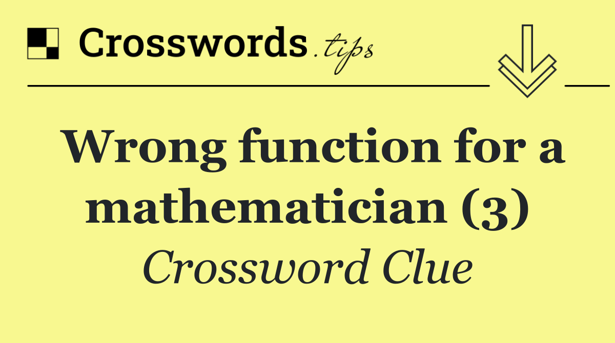 Wrong function for a mathematician (3)