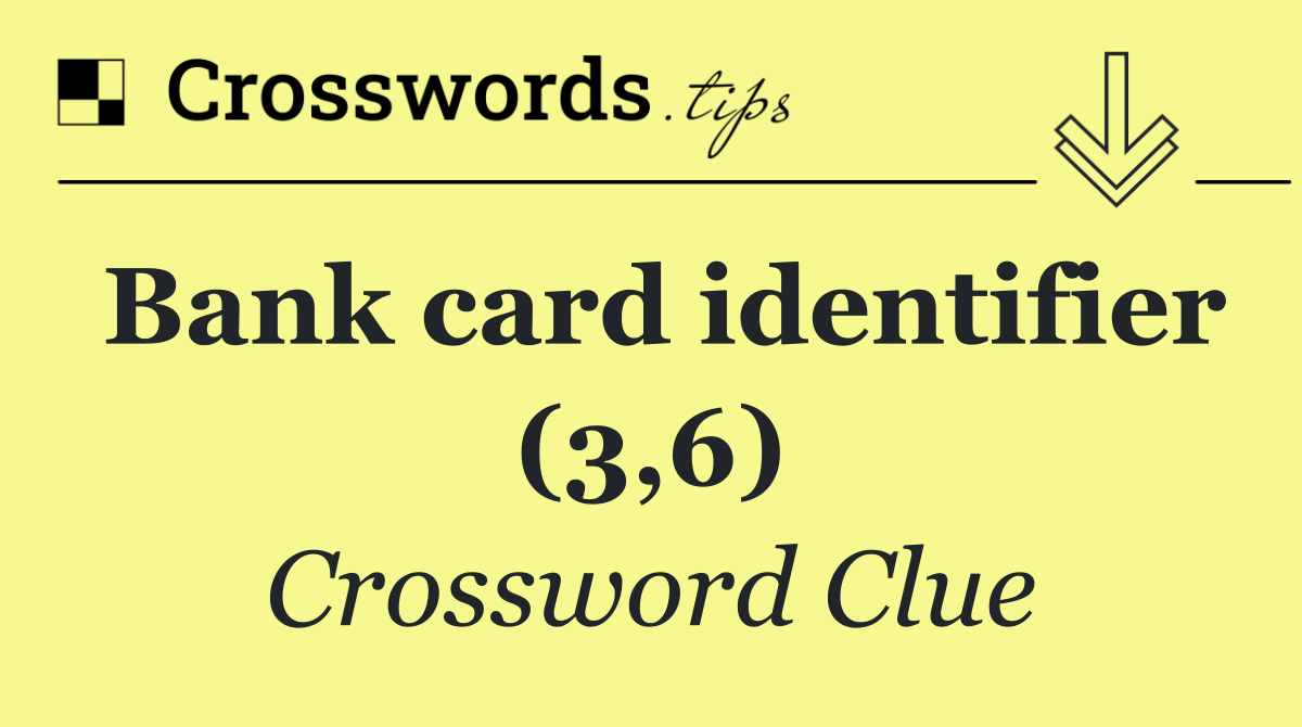 Bank card identifier (3,6)