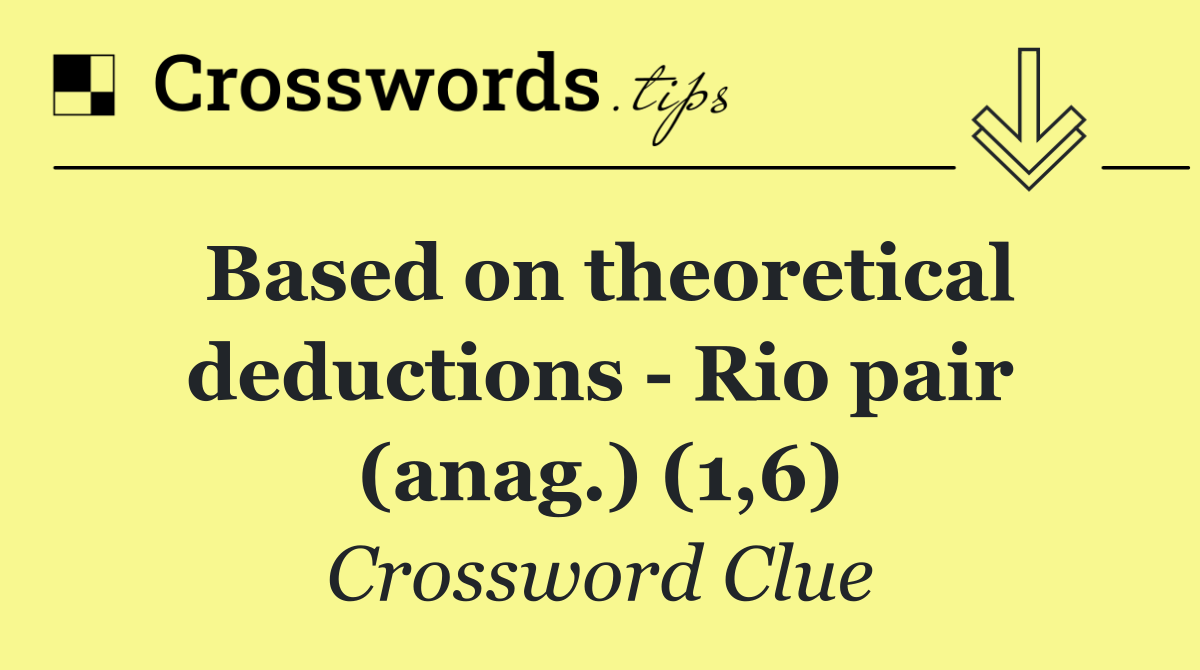 Based on theoretical deductions   Rio pair (anag.) (1,6)