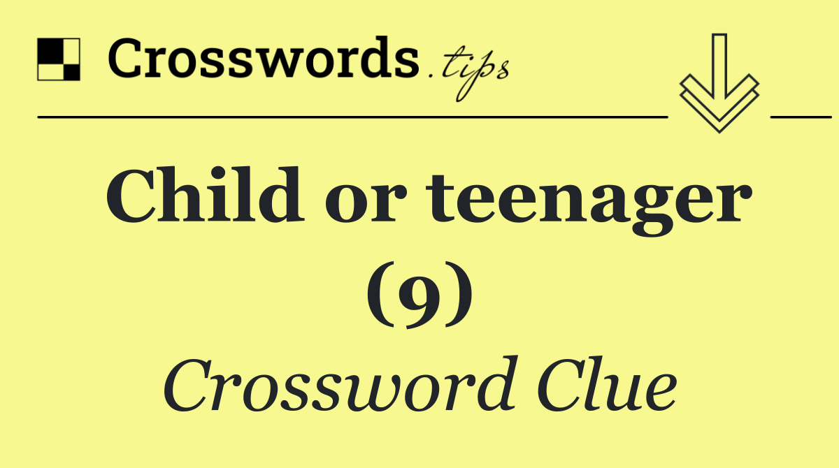 Child or teenager (9)