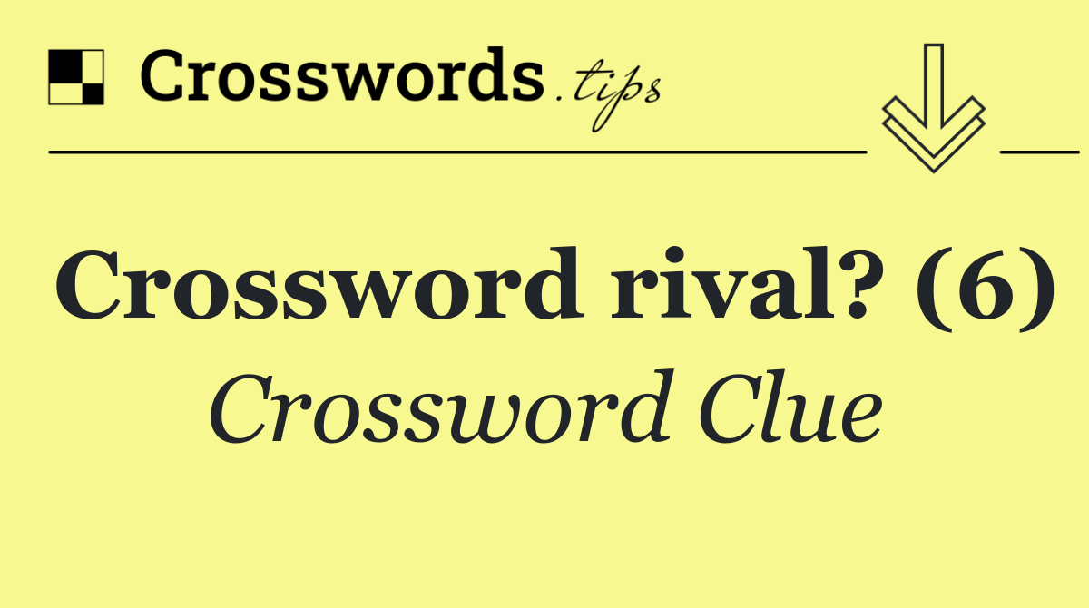 Crossword rival? (6)