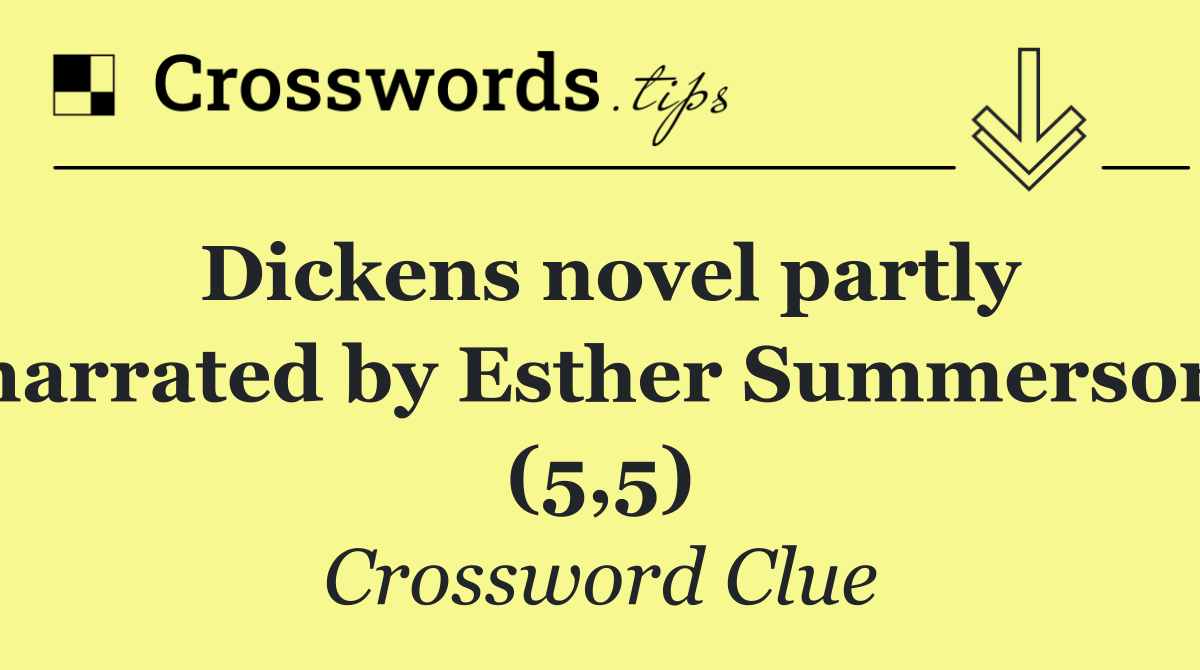 Dickens novel partly narrated by Esther Summerson (5,5)