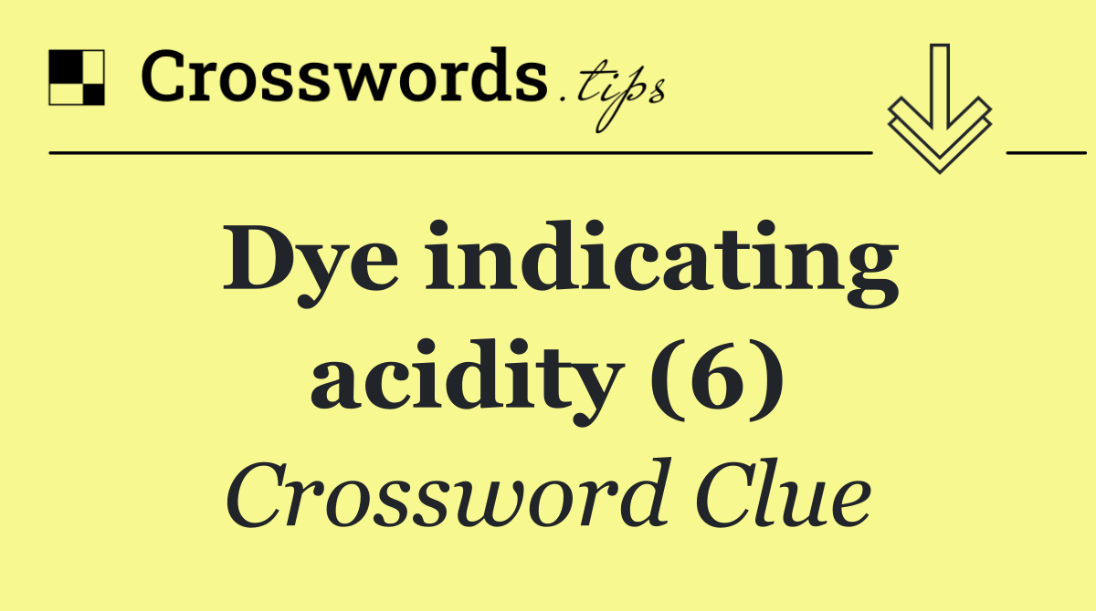 Dye indicating acidity (6)