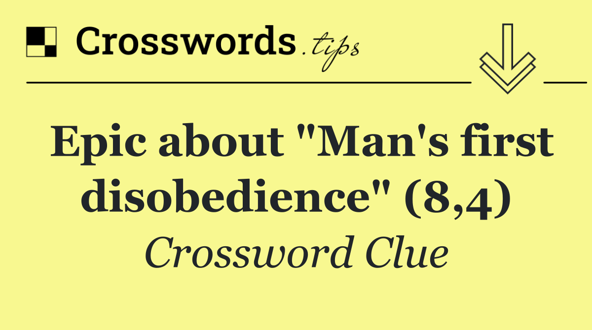 Epic about "Man's first disobedience" (8,4)