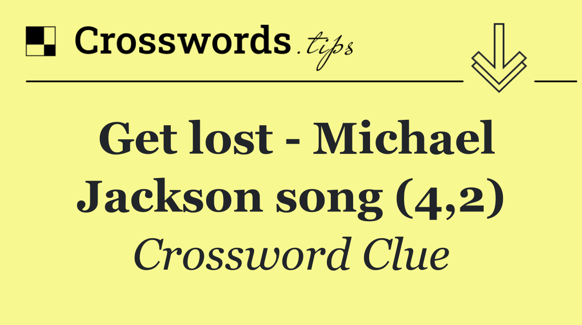 Get lost   Michael Jackson song (4,2)