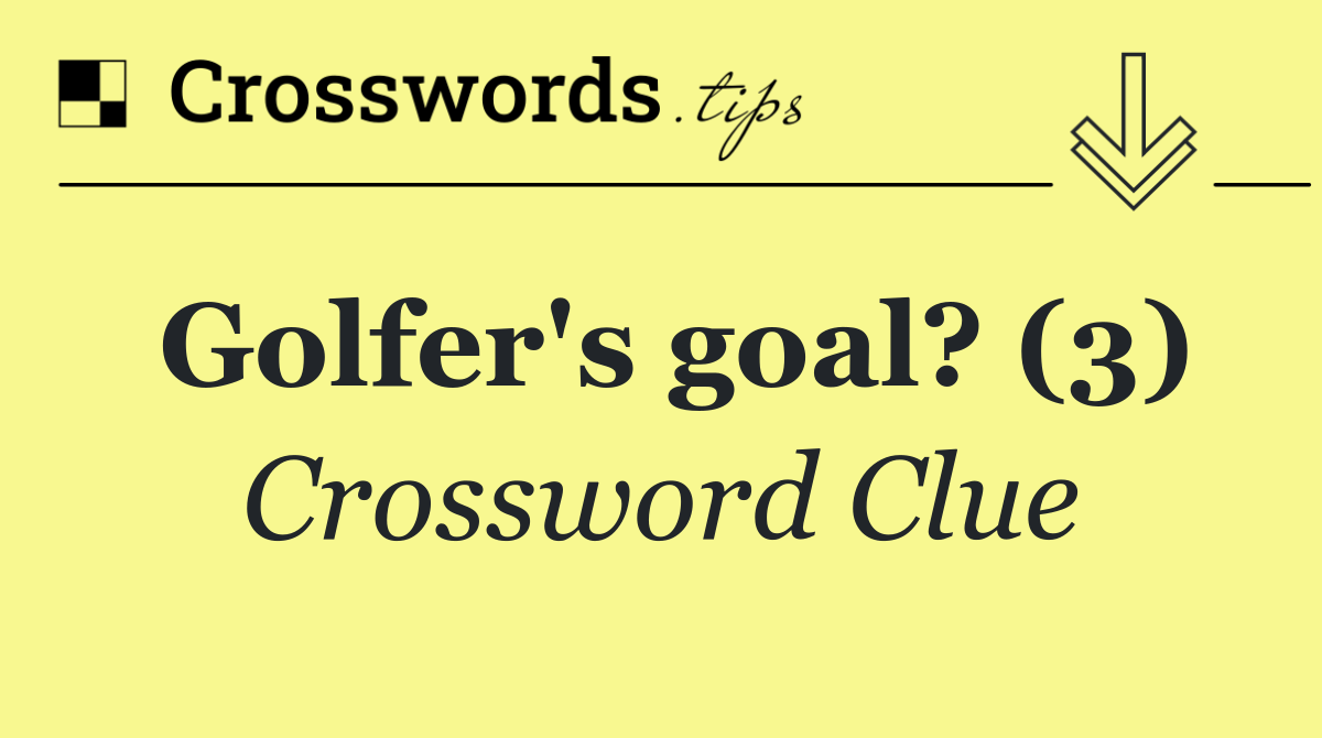 Golfer's goal? (3)