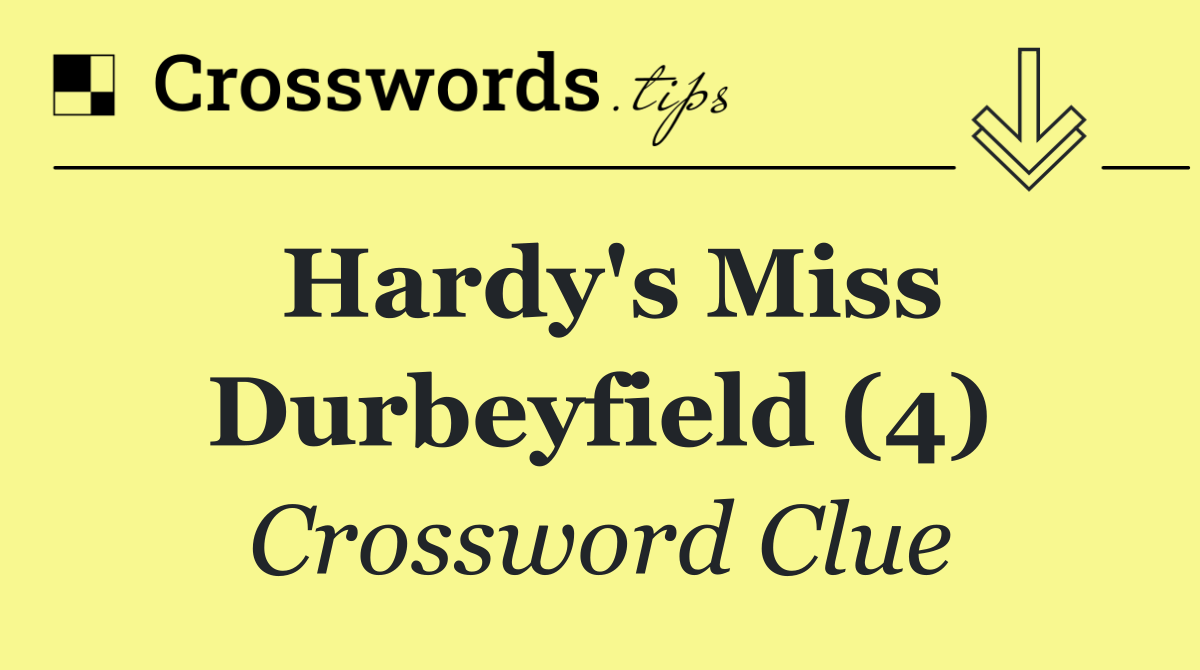 Hardy's Miss Durbeyfield (4)