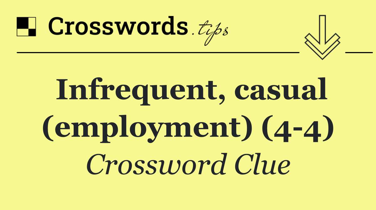 Infrequent, casual (employment) (4 4)