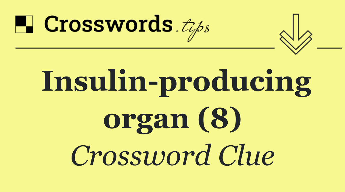 Insulin producing organ (8)