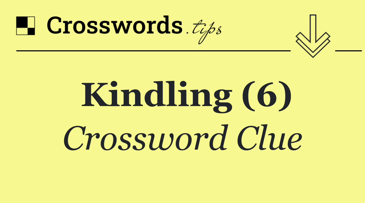 Kindling (6)