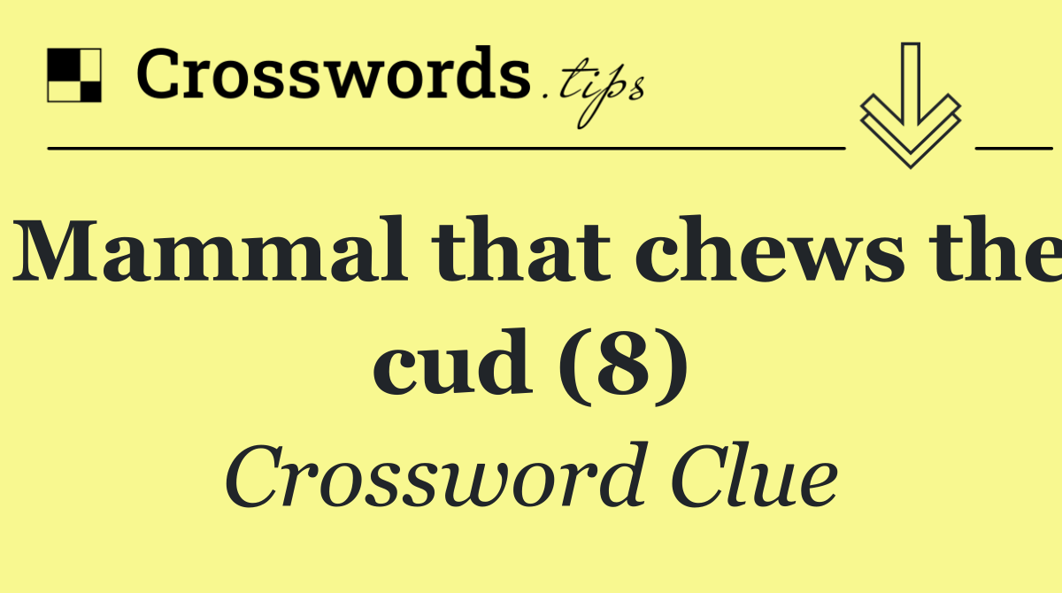 Mammal that chews the cud (8)