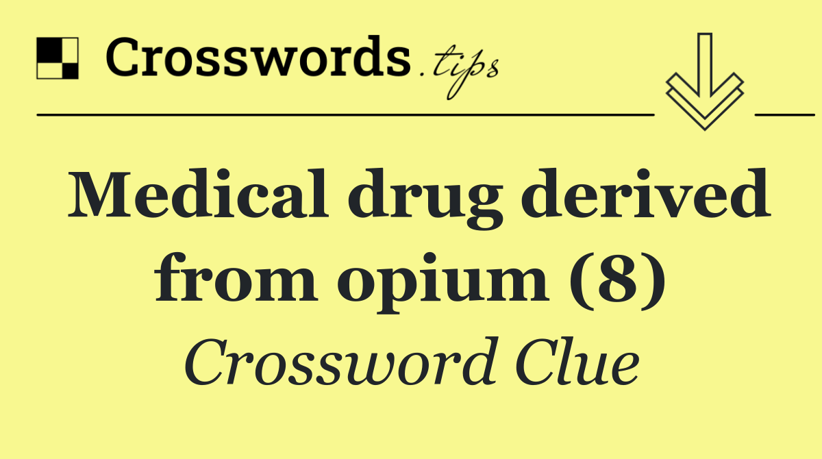 Medical drug derived from opium (8)