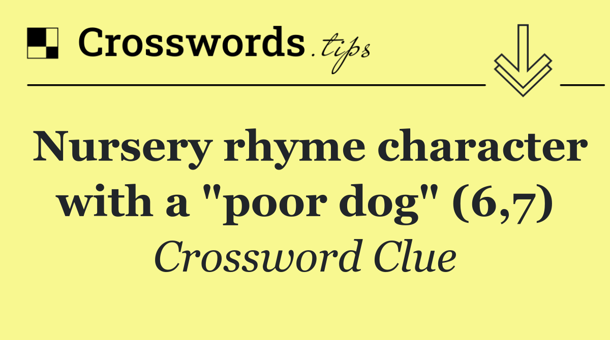 Nursery rhyme character with a "poor dog" (6,7)