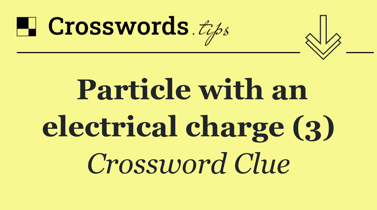 Particle with an electrical charge (3)