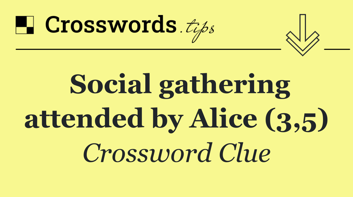 Social gathering attended by Alice (3,5)