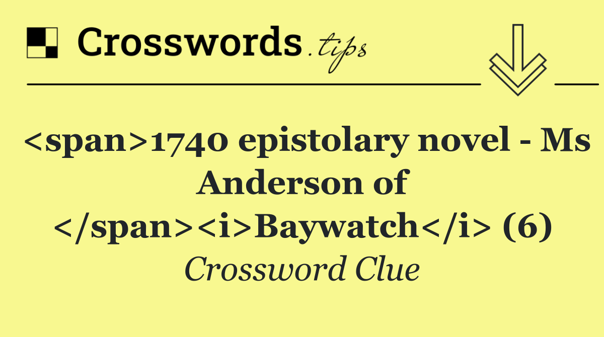 <span>1740 epistolary novel   Ms Anderson of </span><i>Baywatch</i> (6)