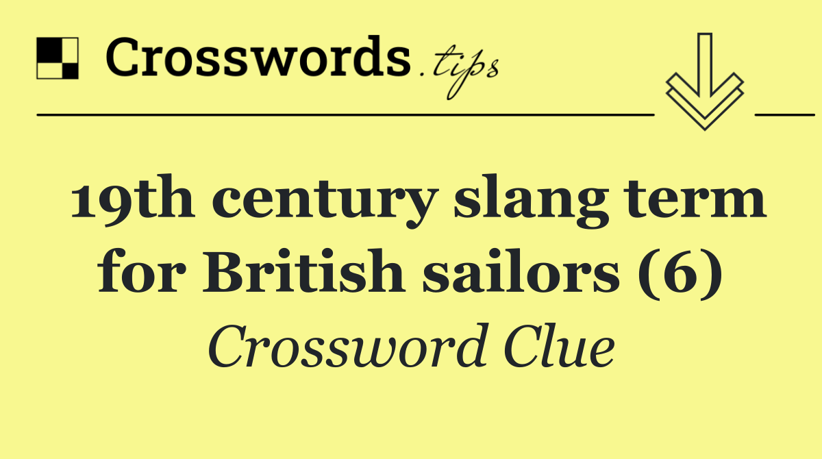 19th century slang term for British sailors (6)