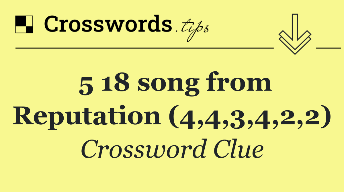 5 18 song from Reputation (4,4,3,4,2,2)