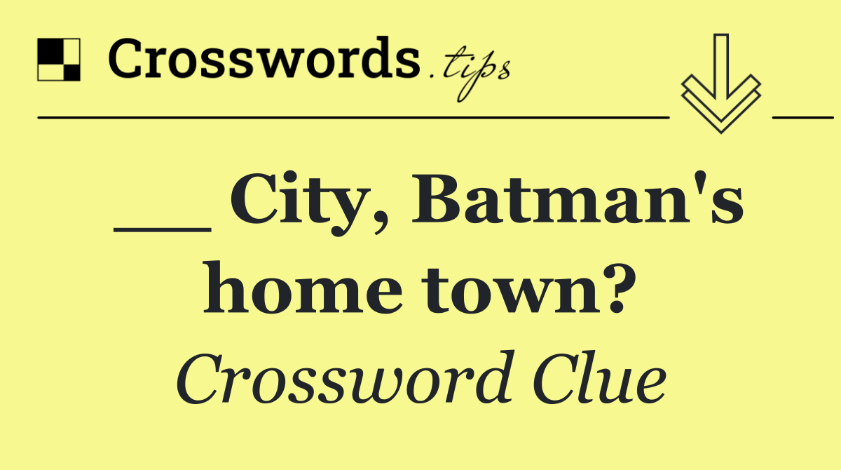 __ City, Batman's home town?