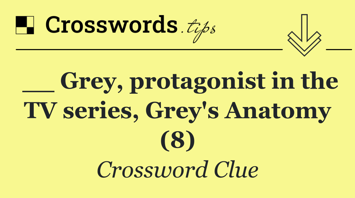 __ Grey, protagonist in the TV series, Grey's Anatomy (8)