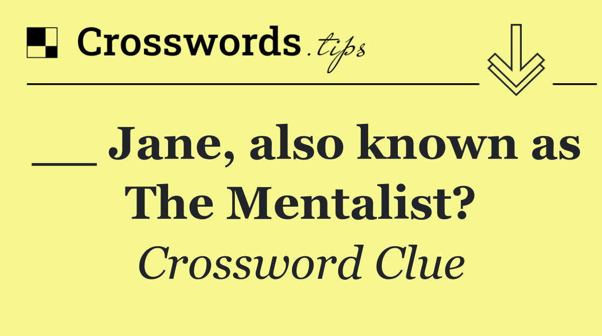 __ Jane, also known as The Mentalist?