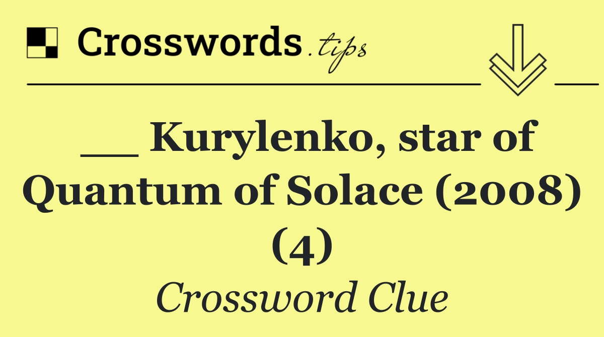 __ Kurylenko, star of Quantum of Solace (2008) (4)