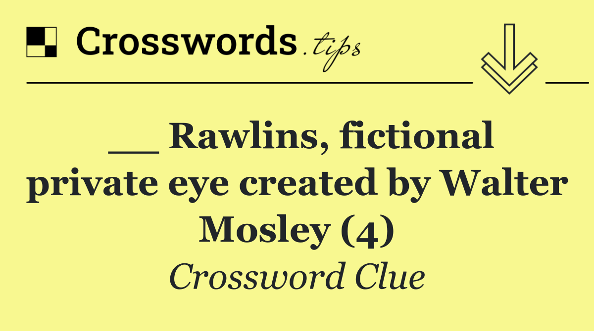 __ Rawlins, fictional private eye created by Walter Mosley (4)