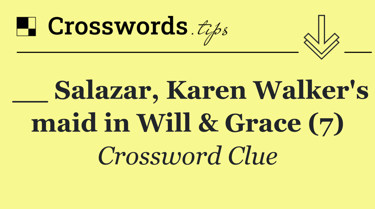 __ Salazar, Karen Walker's maid in Will & Grace (7)