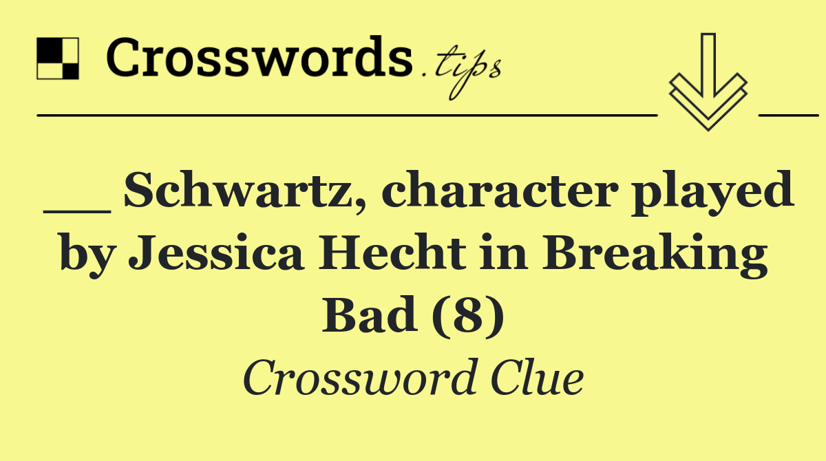 __ Schwartz, character played by Jessica Hecht in Breaking Bad (8)