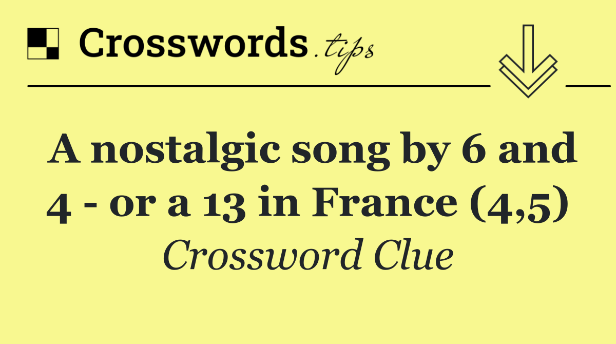 A nostalgic song by 6 and 4   or a 13 in France (4,5)