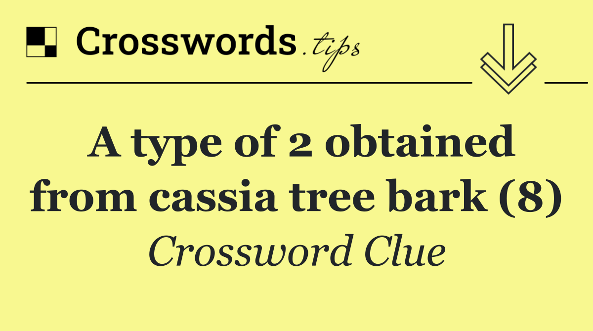 A type of 2 obtained from cassia tree bark (8)