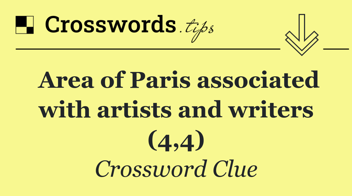 Area of Paris associated with artists and writers (4,4)