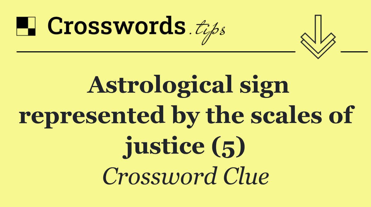 Astrological sign represented by the scales of justice (5)