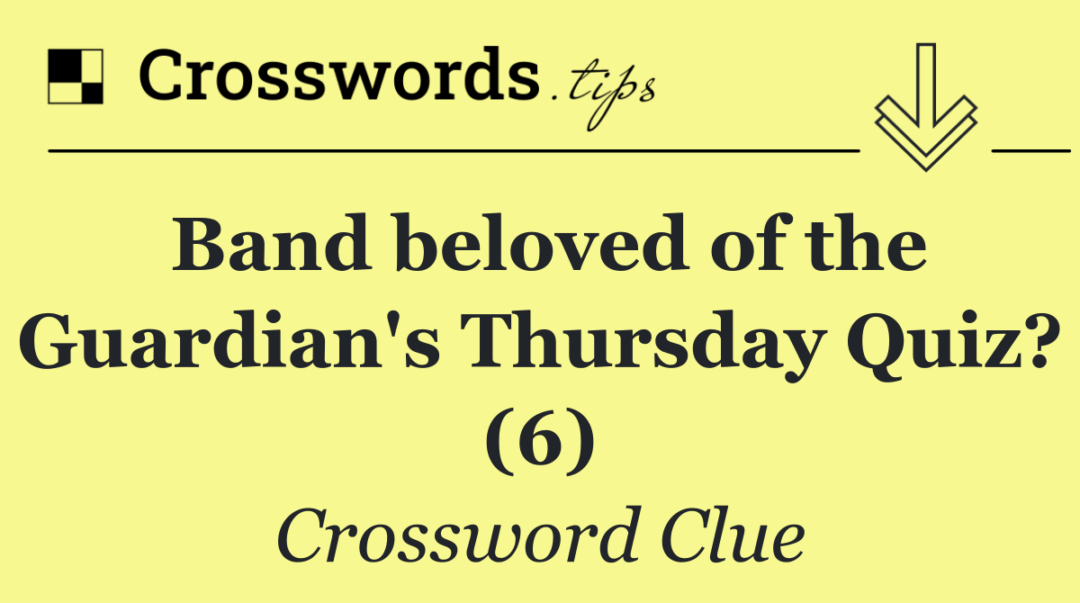 Band beloved of the Guardian's Thursday Quiz? (6)