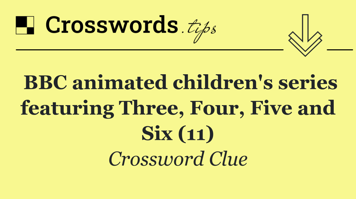 BBC animated children's series featuring Three, Four, Five and Six (11)