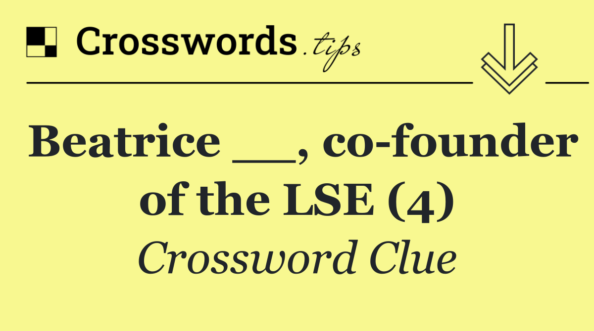 Beatrice __, co founder of the LSE (4)