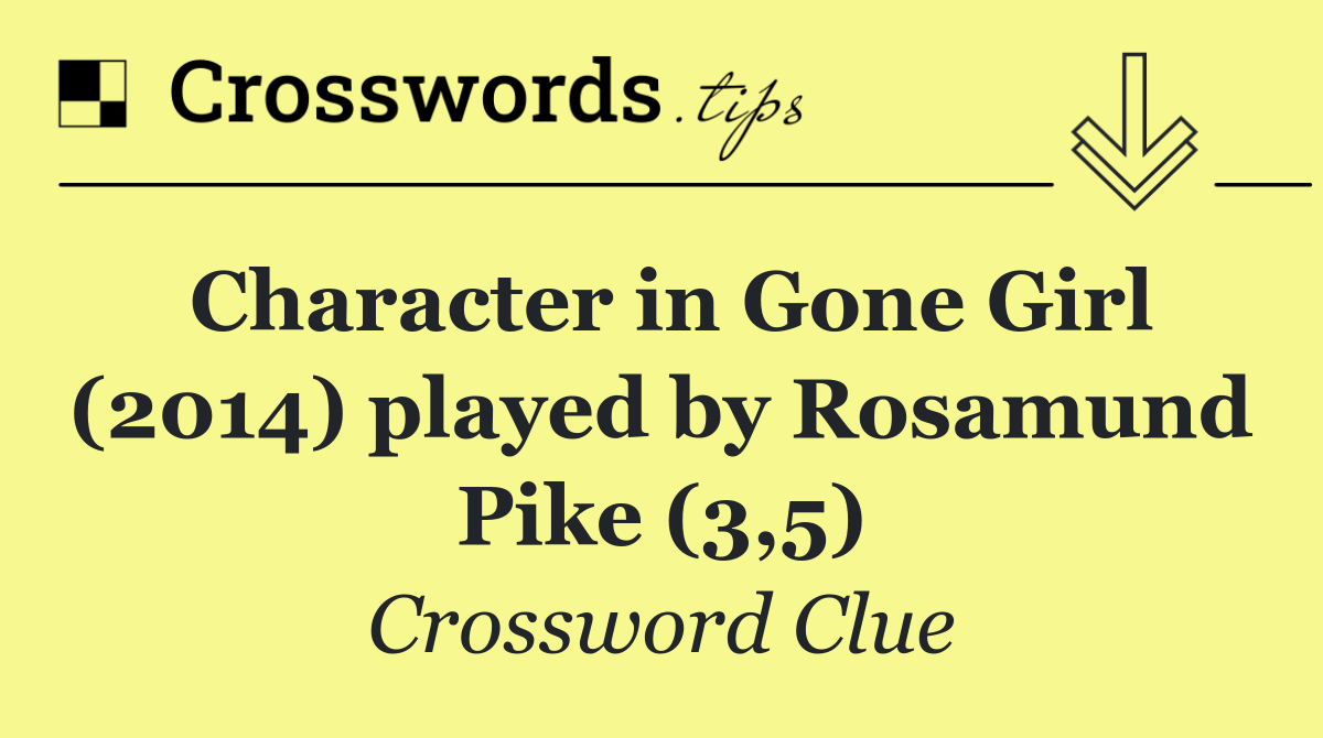 Character in Gone Girl (2014) played by Rosamund Pike (3,5)