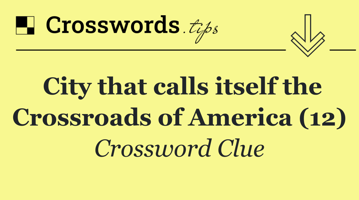 City that calls itself the Crossroads of America (12)