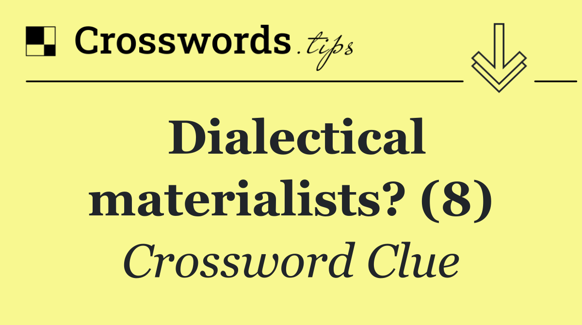 Dialectical materialists? (8)