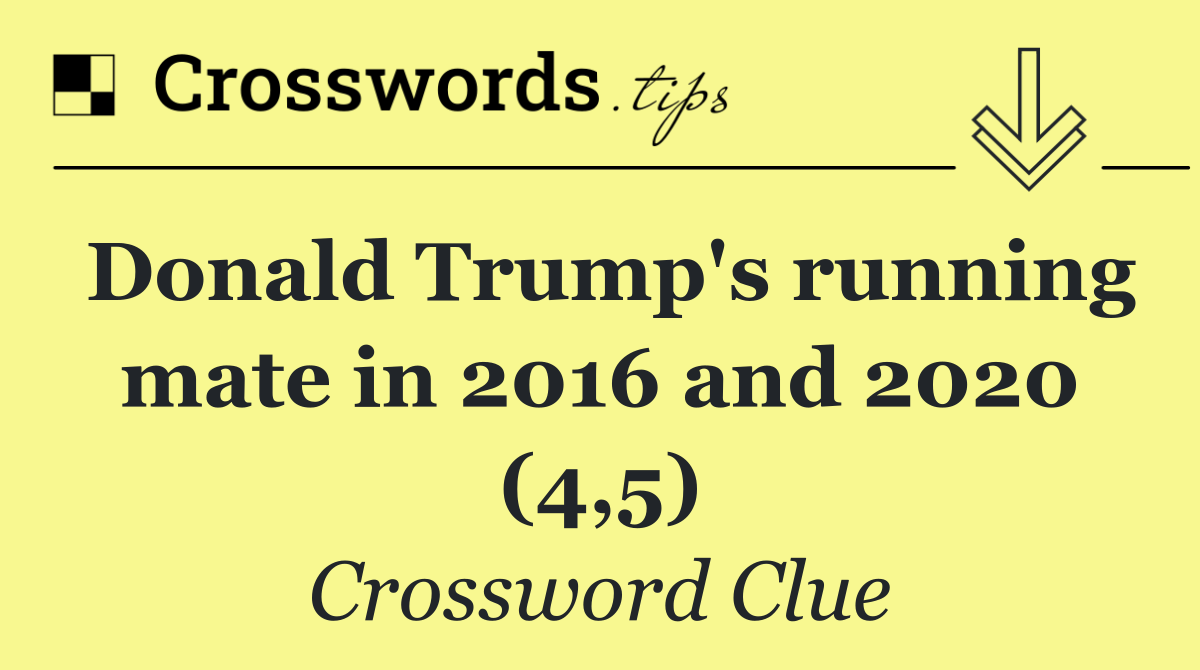 Donald Trump's running mate in 2016 and 2020 (4,5)