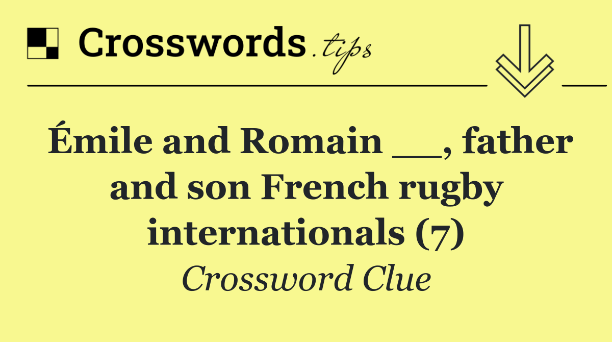 Émile and Romain __, father and son French rugby internationals (7)
