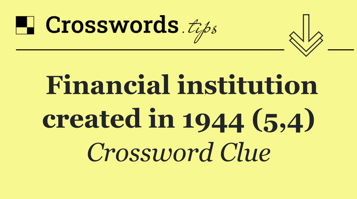 Financial institution created in 1944 (5,4)