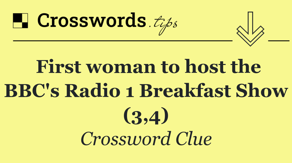 First woman to host the BBC's Radio 1 Breakfast Show (3,4)