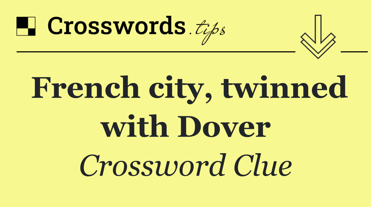 French city, twinned with Dover