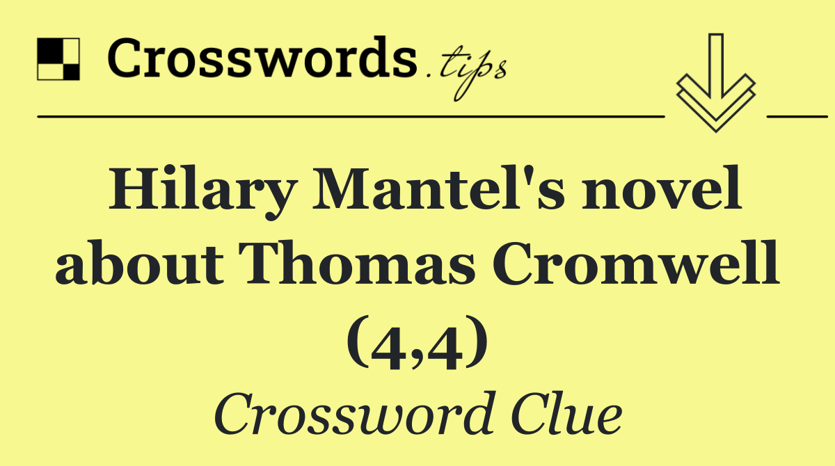 Hilary Mantel's novel about Thomas Cromwell (4,4)