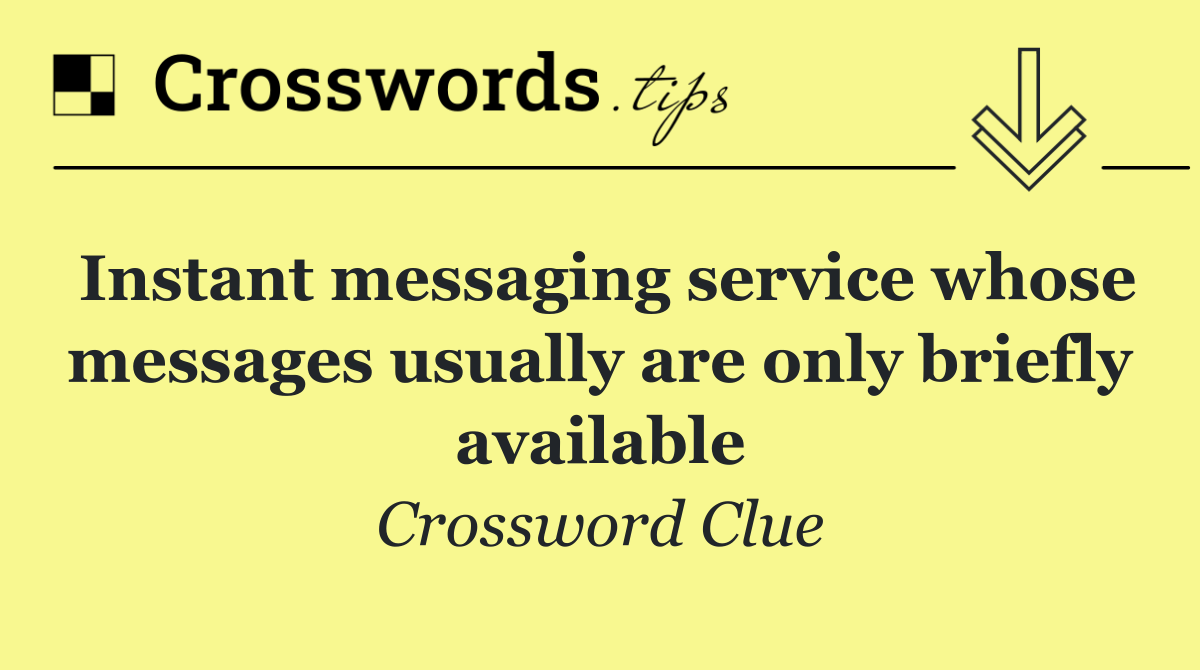 Instant messaging service whose messages usually are only briefly available