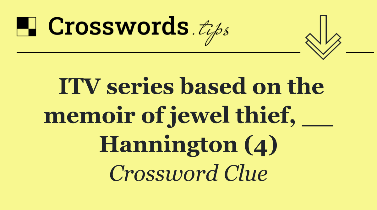 ITV series based on the memoir of jewel thief, __ Hannington (4)