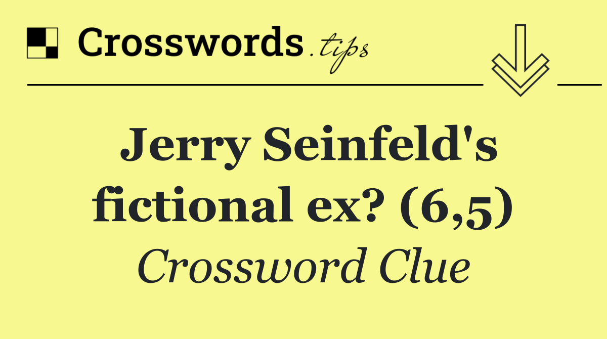 Jerry Seinfeld's fictional ex? (6,5)