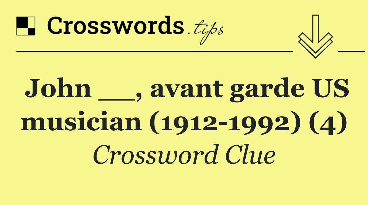 John __, avant garde US musician (1912 1992) (4)