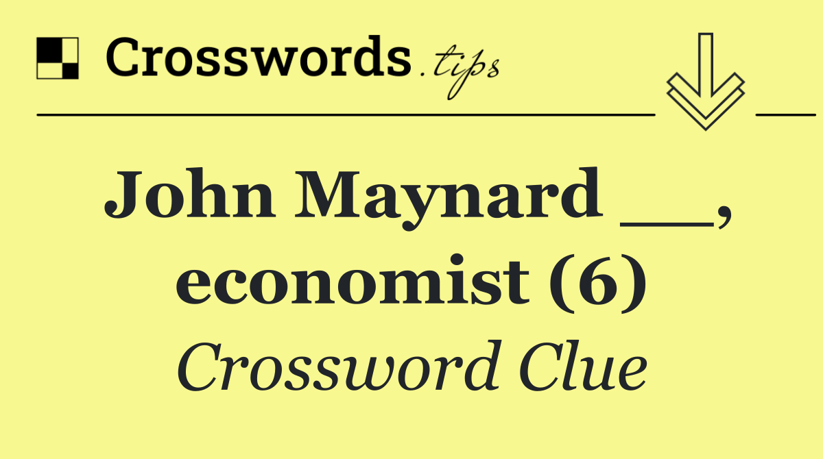 John Maynard __, economist (6)